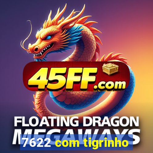 7622 com tigrinho